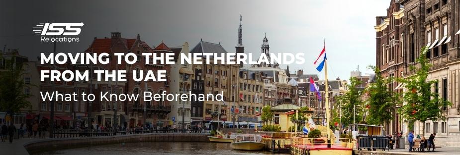 Moving to the Netherlands from the UAE: What to Know Beforehand - ISS Relocations