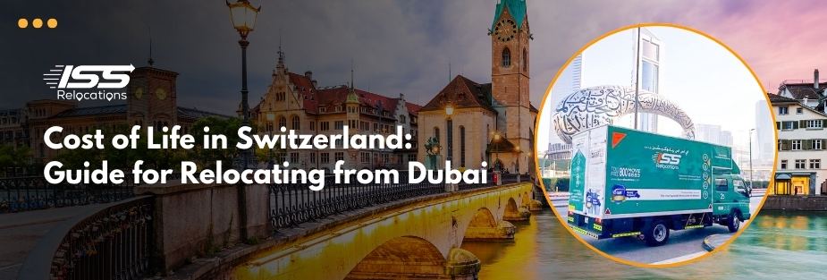 Cost of Life in Switzerland: Guide for Relocating from Dubai - ISS Relocations
