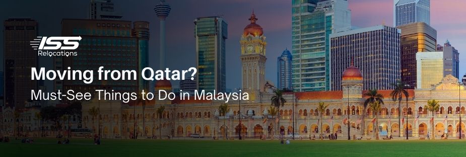 Moving from Qatar? Must-See Things to Do in Malaysia - ISS Relocations