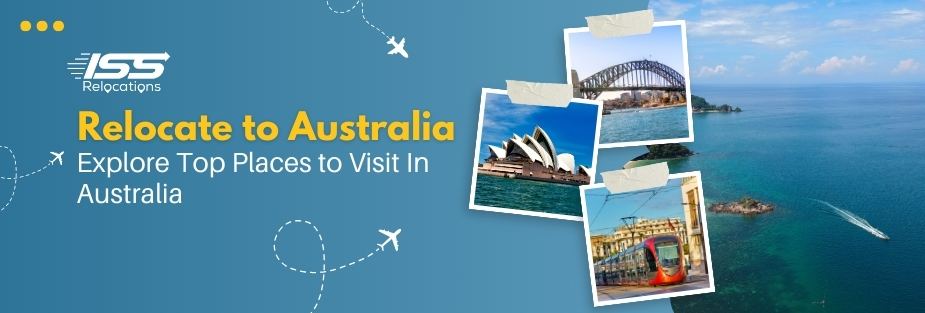 Relocate to Australia: Explore Top Places to Visit In Australia - ISS Relocations