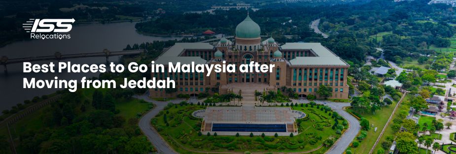 Best Places to Go in Malaysia after Moving from Jeddah - ISS Relocations