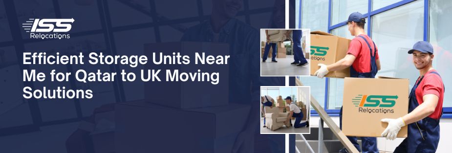 Efficient Storage Units Near Me for Qatar to UK Moving Solutions - ISS Relocations