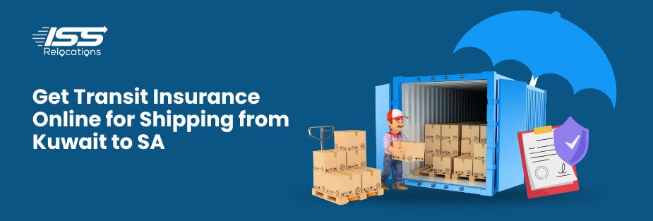 Get Transit Insurance Online for Shipping from Kuwait to SA - ISS Relocations