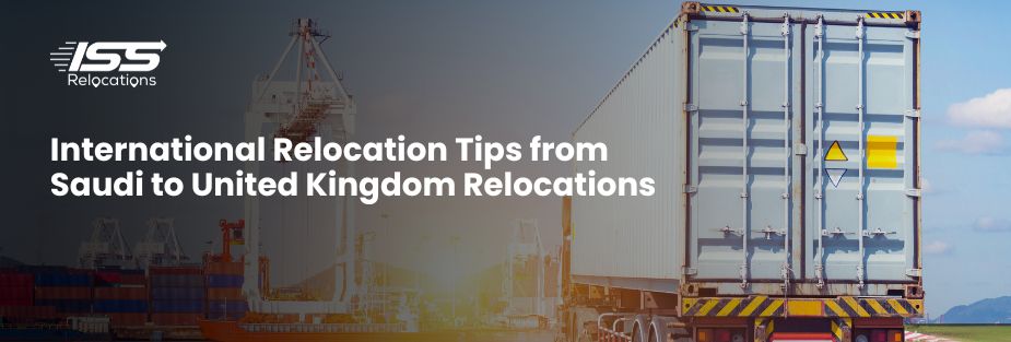 International Relocation Tips from Saudi to United Kingdom Relocations - ISS Relocations