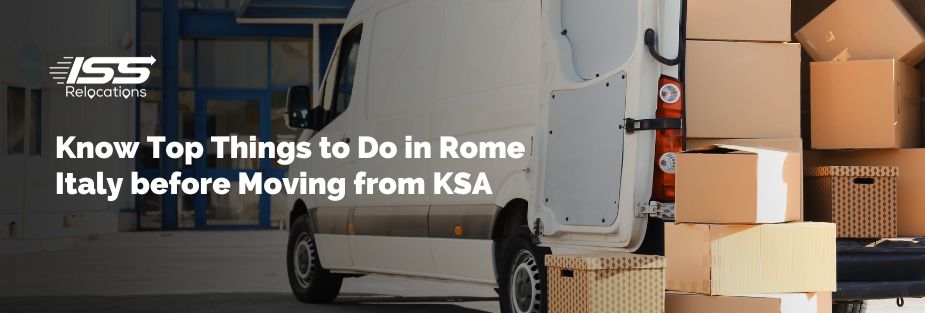 Know Top Things to Do in Rome Italy before Moving from KSA - ISS Relocations