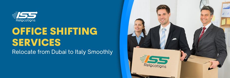 Office Shifting Services: Relocate from Dubai to Italy Smoothly - ISS Relocations