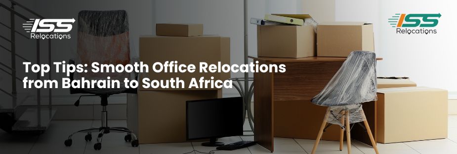Top Tips: Smooth Office Relocations from Bahrain to South Africa - ISS Relocations