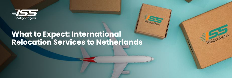 What to Expect: International Relocation Services to Netherlands - ISS Relocations