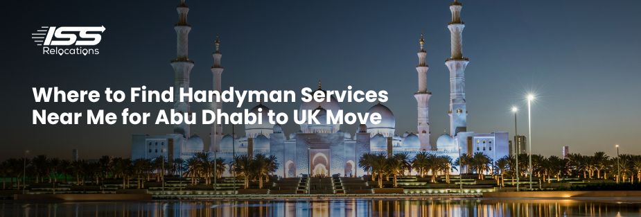 Where to Find Handyman Services Near Me for Abu Dhabi to UK Move - ISS Relocations