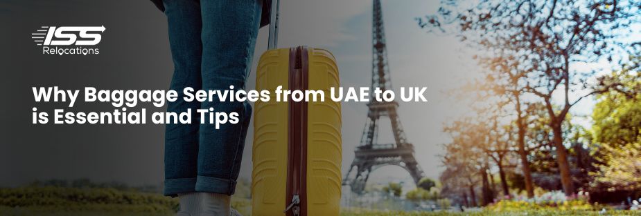 Why Baggage Service from UAE to UK is Essential and Tips - ISS Relocations