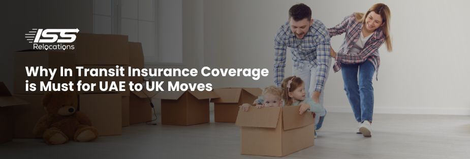 Why In Transit Insurance Coverage is Must for UAE to UK Moves - ISS Relocations