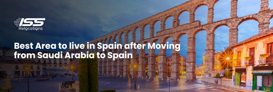 Best Area to live in Spain after Moving from Saudi Arabia to Spain - ISS Relocations