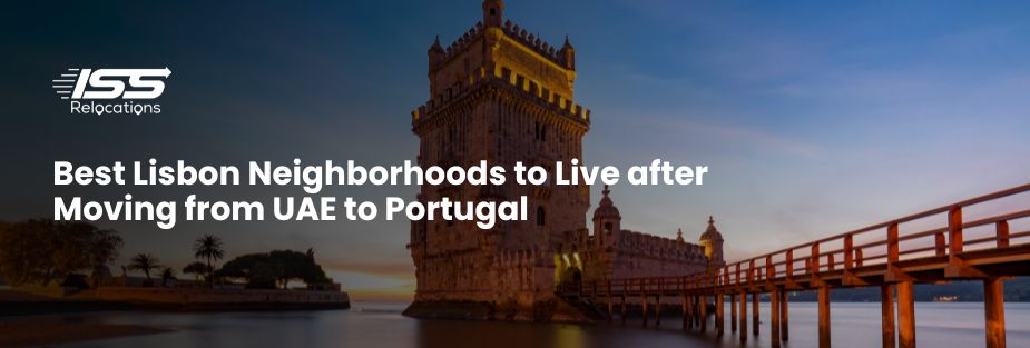 Best Lisbon Neighborhoods to Live after Moving from UAE to Portugal - ISS Relocations