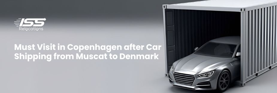 Must Visit in Copenhagen after Car Shipping from Muscat to Denmark - ISS Relocations
