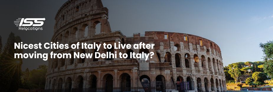 Nicest Cities in Italy to Live after moving from New Delhi to Italy? - ISS Relocations