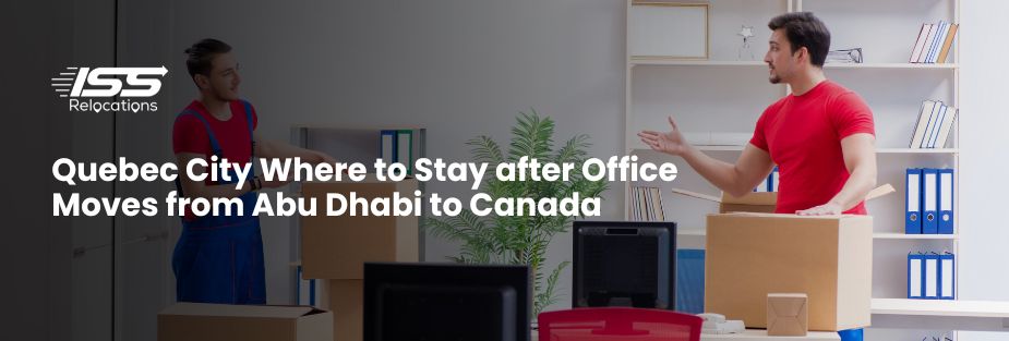 Quebec City Where to Stay after Office Moves from Abu Dhabi to Canada - ISS Relocations