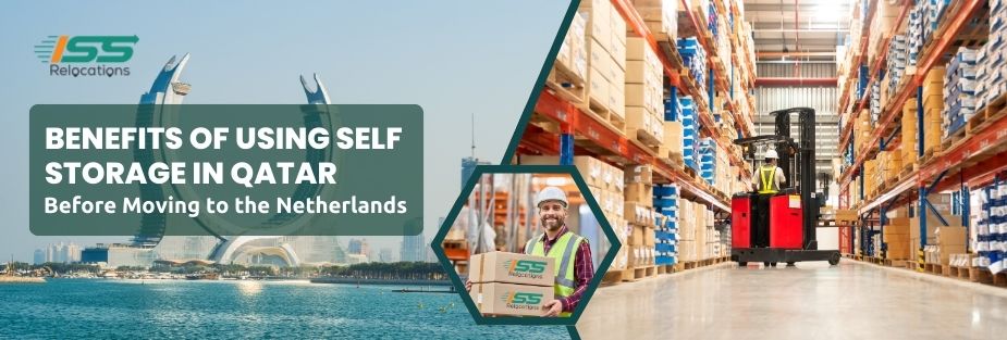 Benefits of Using Self Storage in Qatar Before Moving to the Netherlands - ISS Relocations