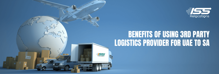 Benefits of Using Third Party Logistics Providers for UAE to SA - ISS Relocations