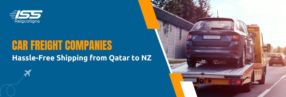 Car Freight Companies: Hassle-Free Shipping from Qatar to NZ - ISS Relocations
