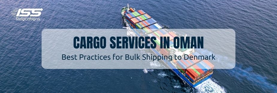 Choosing Cargo Services in Oman for Bulk Shipping to Denmark - ISS Relocations