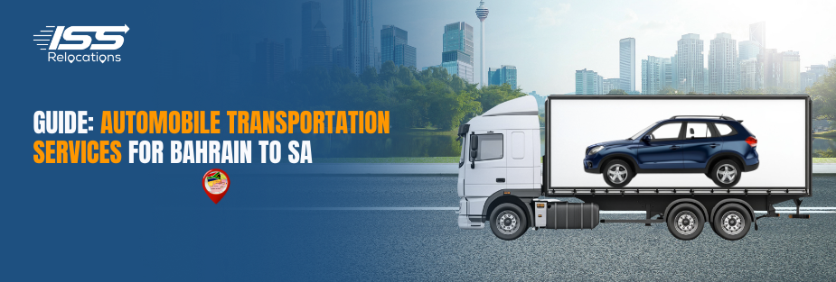 Guide: Automobile Transportation Services for Bahrain to SA - ISS Relocations