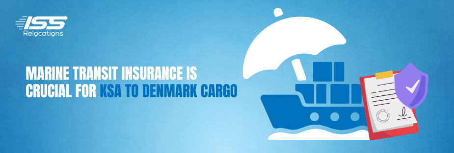 Marine Transit Insurance is Crucial for KSA to Denmark Cargo - ISS Relocations
