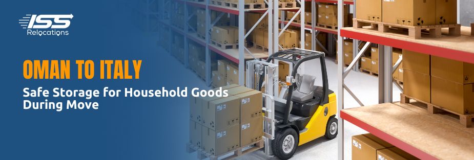 Oman to Italy: Safe Storage for Household Goods During Move - ISS Relocations