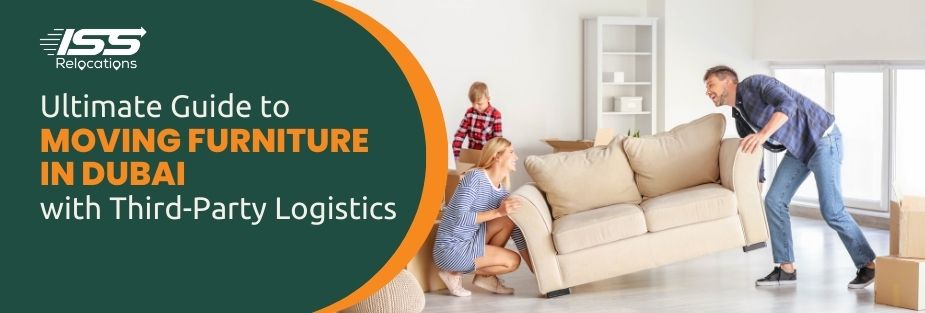 Ultimate Guide to Moving Furniture in Dubai with Third-Party Logistics - ISS Relocations