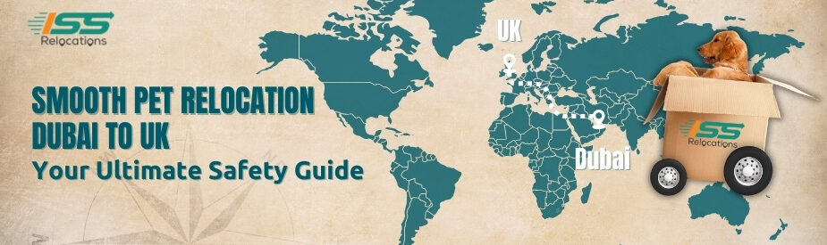 Pet Relocation Dubai To UK - ISS Relocations