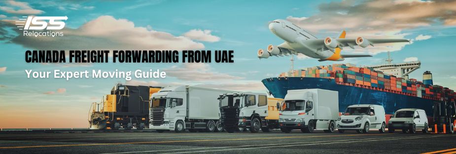 Canada Freight Forwarding from UAE: Your Expert Moving Guide - ISS Relocations