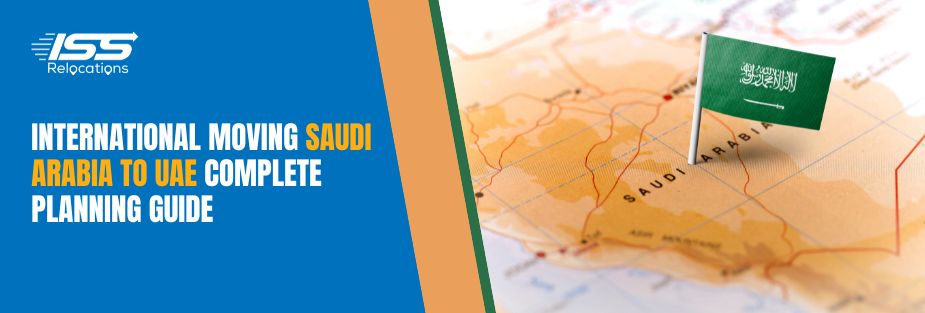 International Moving Saudi Arabia to UAE: Complete Planning Guide - ISS Relocations