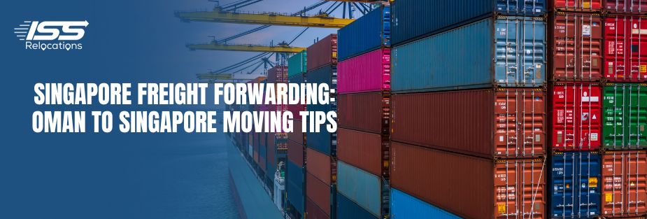 Singapore Freight Forwarding: Oman to Singapore Moving Tips - ISS Relocations