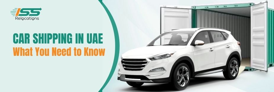 Car Shipping in UAE: What You Need to Know - ISS Relocations