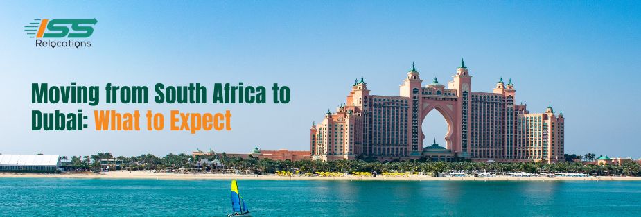 Moving from South Africa to Dubai: What to Expect - ISS Relocations