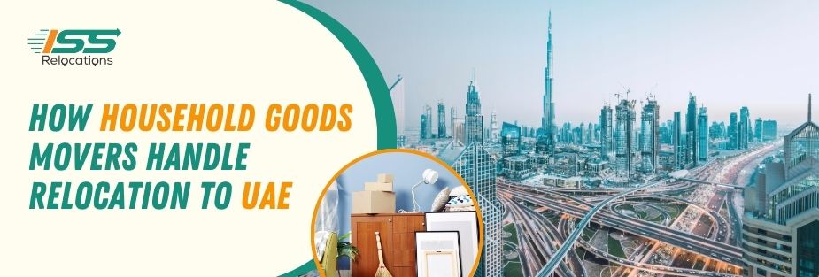 How Household Goods Movers Handle Relocation to UAE - ISS Relocations