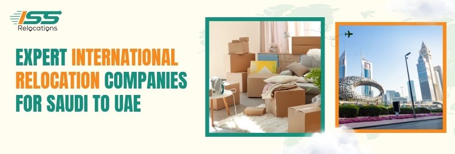Expert International Relocation Companies For Saudi to UAE - ISS Relocations