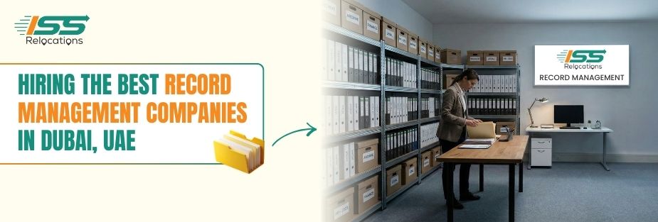 Hiring the Best Record Management Companies in Dubai, UAE - ISS Relocations