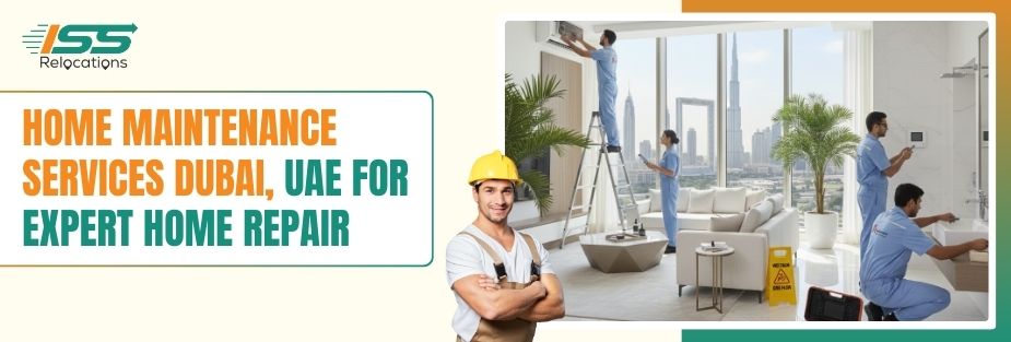 Home Maintenance Services Dubai, UAE for Expert Home Repair - ISS Relocations