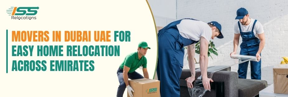 Movers in Dubai UAE for Easy Home Relocation Across Emirates - ISS Relocations