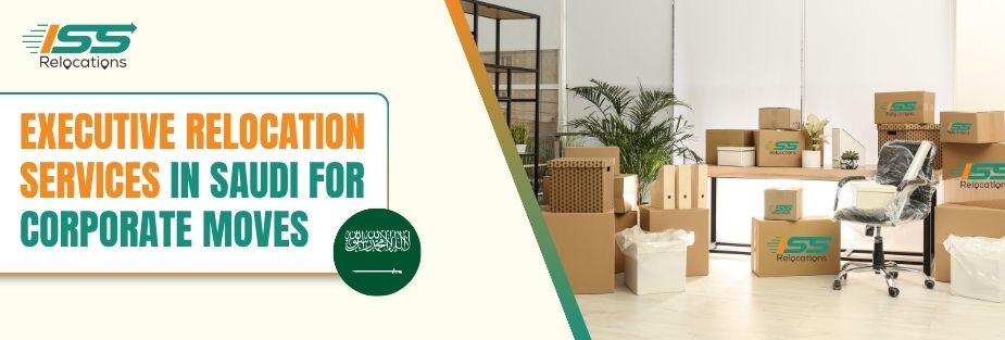 Executive Relocation Services in Saudi for Corporate Moves - ISS Relocations
