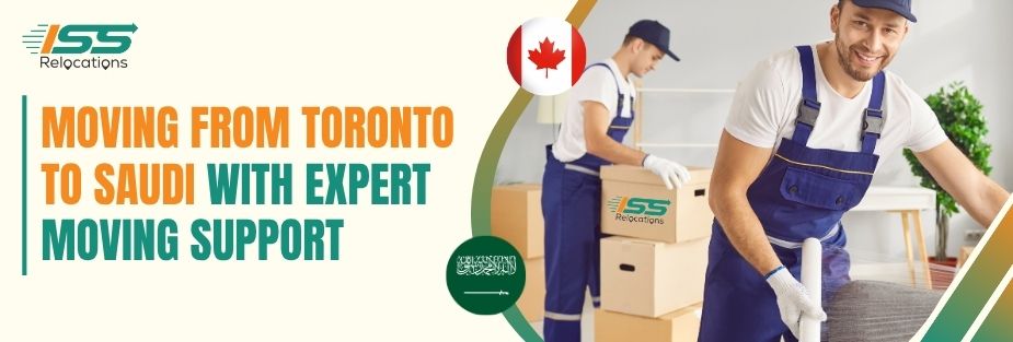 Moving from Toronto to Saudi Arabia with Expert Moving Support - ISS Relocations