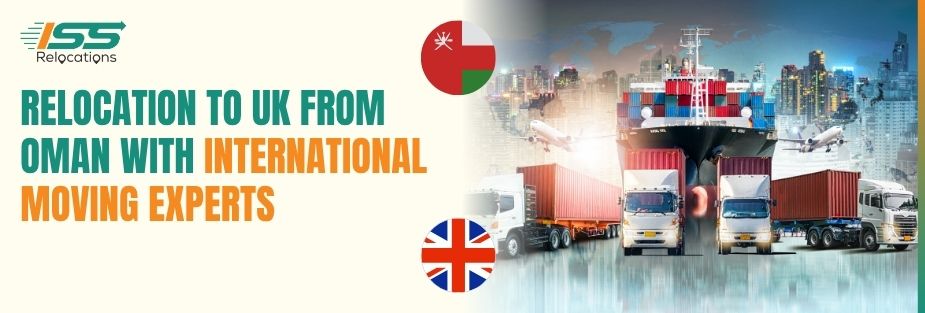 Relocation to UK from Oman with International Moving Experts - ISS Relocations