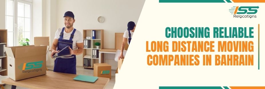 Choosing Reliable Long Distance Moving Companies in Bahrain - ISS Relocations