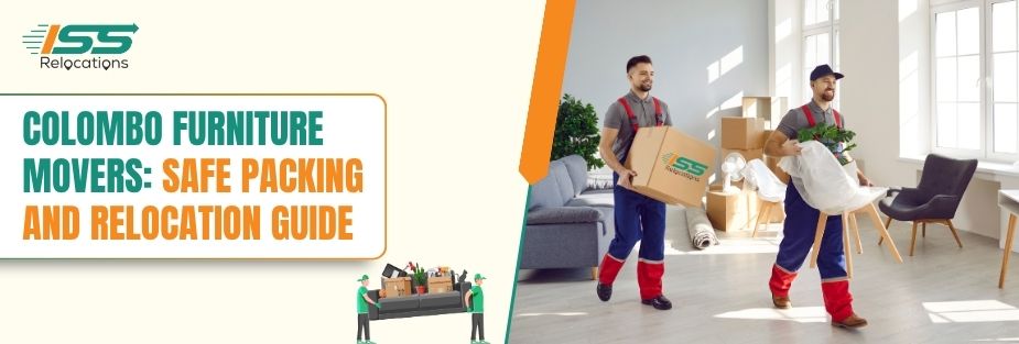 Colombo furniture movers: Safe Packing and Relocation Guide - ISS Relocations