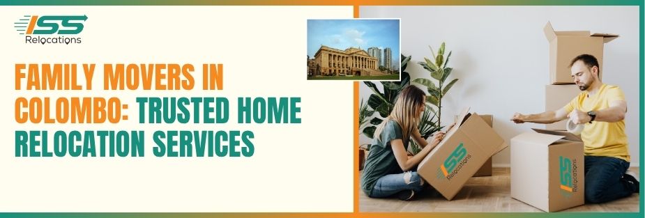 Family Movers in Colombo: Trusted Home Relocation Services - ISS Relocations