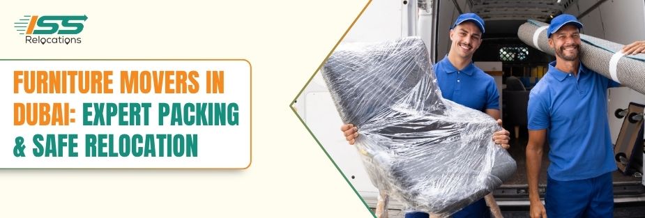Furniture Mover in Dubai: Expert Packing & Safe Relocation - ISS Relocations