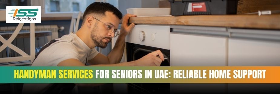 Handyman Services for Seniors in UAE: Reliable Home Support - ISS Relocations