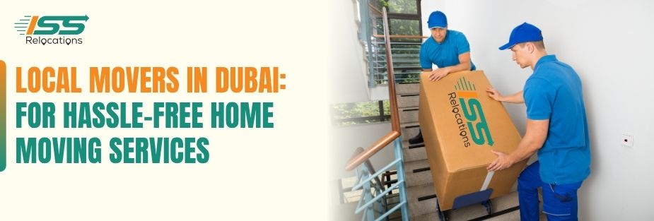 Local Movers in Dubai: For Hassle-Free Home Moving Services - ISS Relocations