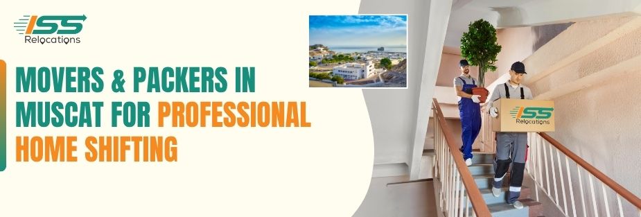 Movers and Packers in Muscat for Professional Home Shifting - ISS Relocations