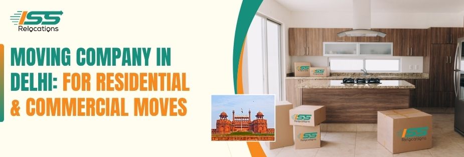 Moving Company in Delhi: for Residential & Commercial Moves - ISS Relocations